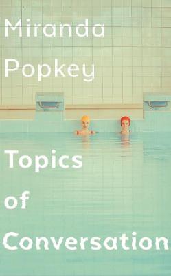 Cover image for Topics of Conversation by Miranda Popkey