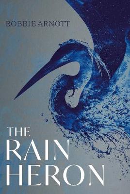 Cover image: The Rain Heron by Robbie Arnott