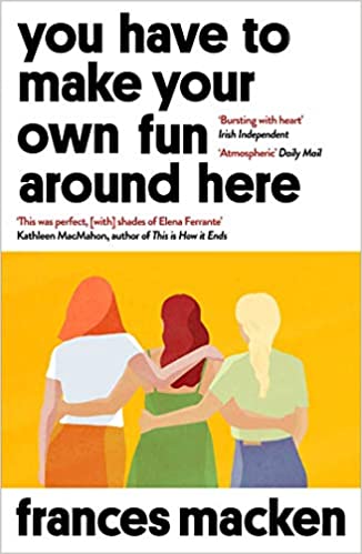 Cover image for You Have to Make Your Own Fun Around Here by Frances Macken