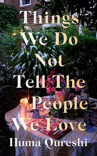Cover image for Things We Do Not Tell the People We Love by Huma Qureshi