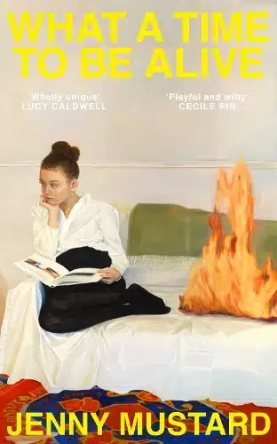 Cover image for What a Time to be Alive by Jenny Mustard