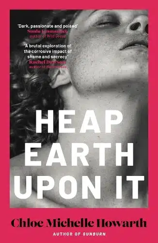 Cover image for Heap Earth Upon It by Chloe Michelle Haworth