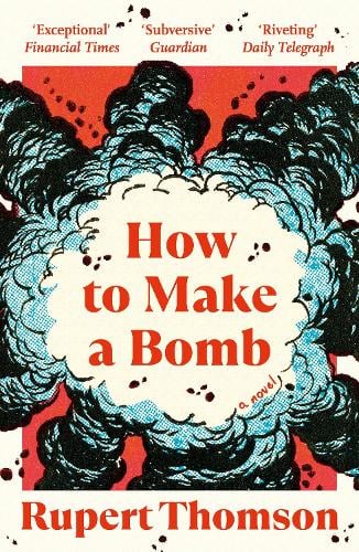 Cover image for How to Make a Bomb by Rupert Thomson